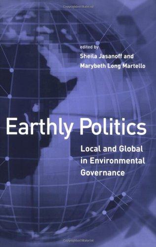 Earthly Politics - Local and Global in Environmental Governance (Politics, Science, and the Environment)