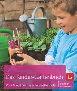 Das Kinder-Gartenbuch: Vom Minigarten bis zum Insektenhotel