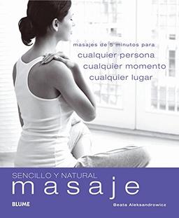 Sencillo y Natural. Masaje: Masajes de 5 minutos para cualquier persona, cualquier momento y lugar