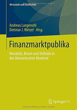 Finanzmarktpublika: Moralität, Krisen und Teilhabe in der ökonomischen Moderne (Wirtschaft und Gesellschaft)