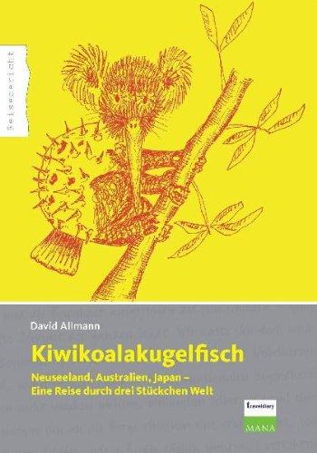 Kiwikoalakugelfisch: Neuseeland, Australien, Japan - Eine Reise durch drei Stückchen Welt