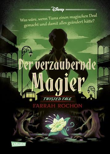 Disney. Twisted Tales: Der verzaubernde Magier (Tiana aus »Küss den Frosch«): Was wäre, wenn Tiana einen magischen Deal gemacht und damit alles geändert hätte? | Für Fans der Villains-Bücher