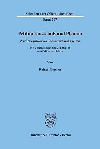 Petitionsausschuß und Plenum: Zur Delegation von Plenarzuständigkeiten. Mit Gesetzestexten und Materialien zum Petitionsverfahren