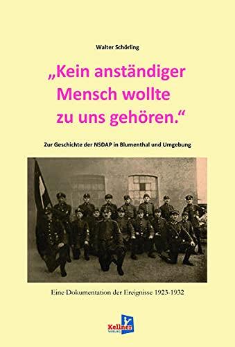 „Kein anständiger Mensch wollte zu uns gehören.“: Zur Geschichte der NSDAP in Blumenthal und Umgebung. Eine Dokumentation der Ereignisse 1923–1932