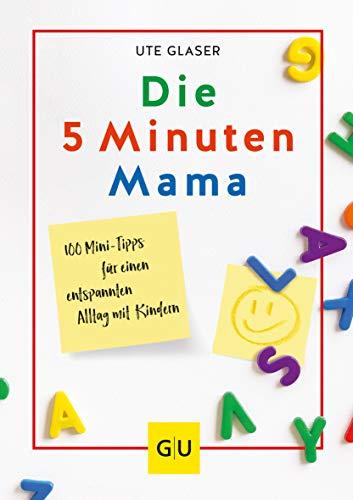 Die 5-Minuten-Mama: 100 Mini-Tipps für einen entspannten Alltag mit Kindern (GU Einzeltitel Partnerschaft & Familie)