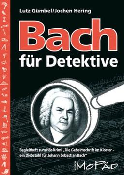 Bach für Detektive: Begleitheft zum Hör-Krimi "Die Geheimschrift im Kloster - ein Diebstahl für Johann Sebastian Bach"