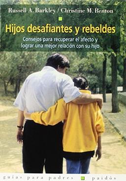 Hijos desafiantes y rebeldes : consejos para recuperar el afecto y lograr una mejor relación con su hijo (Guías para Padres, Band 48)