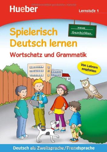 Spielerisch Deutsch lernen - neue Geschichten - Wortschatz und Grammatik - Lernstufe 1: Deutsch als Zweitsprache / Fremdsprache