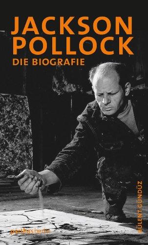 Jackson Pollock: Die Biografie: Die Biographie