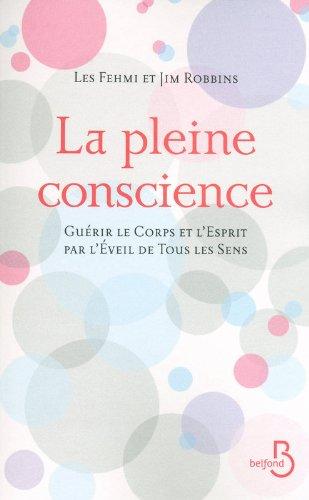 La pleine conscience : guérir le corps et l'esprit par l'éveil de tous les sens