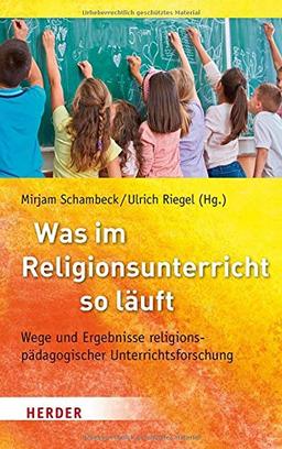 Was im Religionsunterricht so läuft: Wege und Ergebnisse religionspädagogischer Unterrichtsforschung