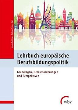 Lehrbuch europäische Berufsbildungspolitik: Grundlagen, Herausforderungen und Perspektiven