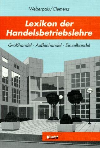 Lexikon der Handelsbetriebslehre. Großhandel, Außenhandel, Einzelhandel