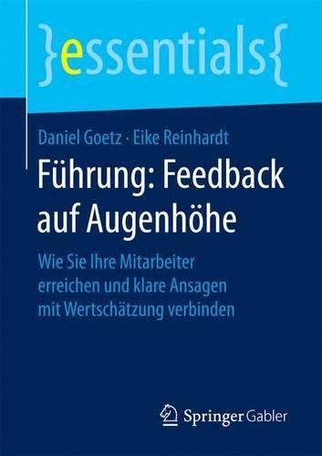 Führung: Feedback auf Augenhöhe: Wie Sie Ihre Mitarbeiter erreichen und klare Ansagen mit Wertschätzung verbinden (essentials)