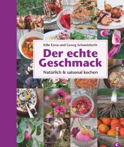 Der echte Geschmack: natürlich & saisonal kochen