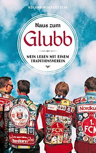 Naus zum Glubb: Mein Leben mit einem Traditionsverein