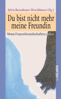 Du bist nicht mehr meine Freundin: Wenn Frauenfreundschaften enden