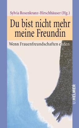 Du bist nicht mehr meine Freundin: Wenn Frauenfreundschaften enden