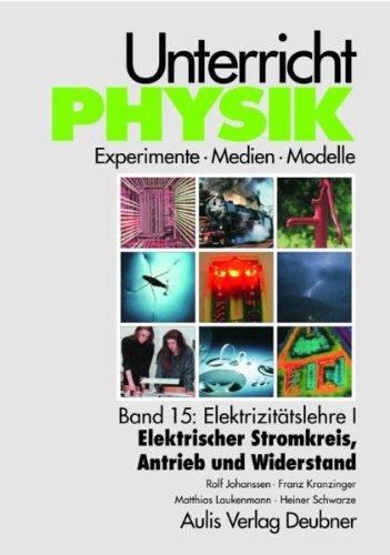 Band 15: Elektrizitätslehre I - Elektrischer Stromkreis, Antrieb und Widerstand. Unterricht Physik