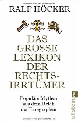 Das große Lexikon der Rechtsirrtümer: Populäre Mythen aus dem Reich der Paragraphen