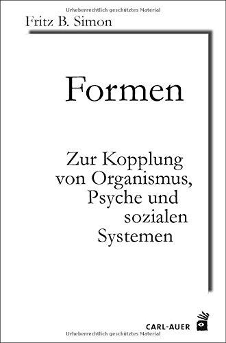 Formen: Zur Kopplung von Organismus, Psyche und sozialen Systemen (Systemische Horizonte)