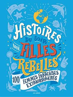 Histoires du soir pour filles rebelles. 100 femmes françaises extraordinaires