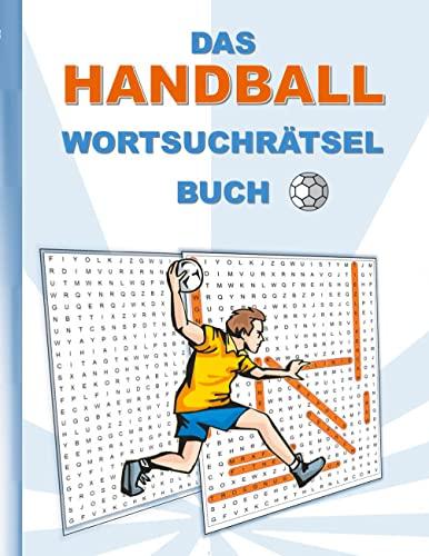 DAS HANDBALL WORTSUCHRÄTSEL BUCH: Rätsel Suchsel Worträtsel Sport Ballsport Weihnachten Geburtstag Ostern Halloween Nikolaus Geburtstag Geschenk Mitbringsel Senioren Rentner Studenten Schüler Schule