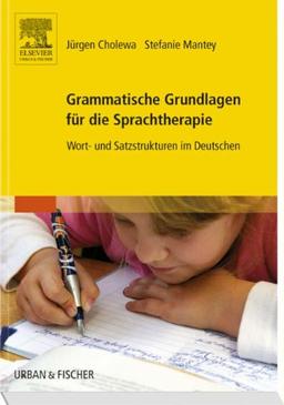 Grammatische Grundlagen für die Sprachtherapie: Wort- und Satzstrukturen im Deutschen