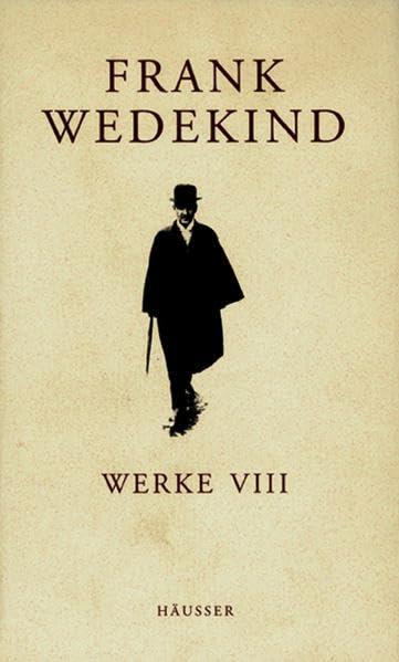 Frank Wedekind Werke. Historisch-kritische Studienausgabe. Darmstädter Ausgabe / Historisch-kritische Werkausgabe: Hrsg. v. Hans-Jochen Irmer u. a.