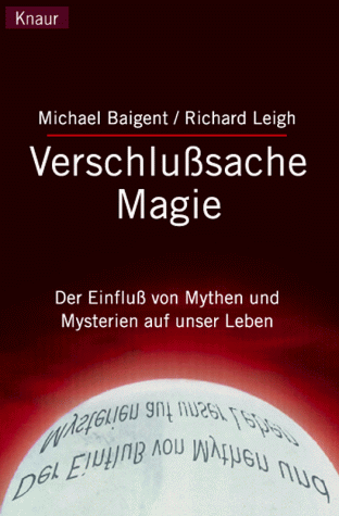 Verschlußsache Magie. Der Einfluß von Mythen und Mysterien auf unser Leben.