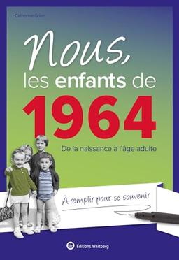 Nous, les enfants de 1964 : de la naissance à l'âge adulte : à remplir pour se souvenir