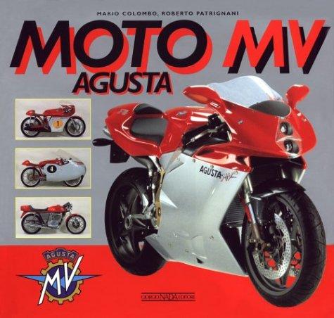 Moto Mv Agusta: A History of the Marque from the Birth to the Renaissance With a Complete Catalogue of Both Production and Racing Models