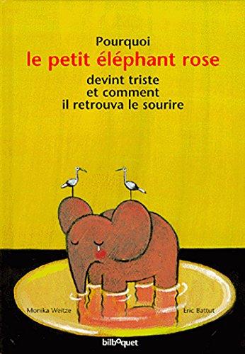 Pourquoi le petit éléphant rose devint triste et comment il retrouva le sourire