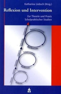 Reflexion und Intervention: Zur Theorie und Praxis Schulpraktischer Studien