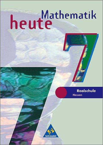 Mathematik heute - Ausgabe 1997: Mathematik heute - Ausgabe 2002 für das 7.-10. Schuljahr an Realschulen in Hessen und Hamburg: Schülerband 7