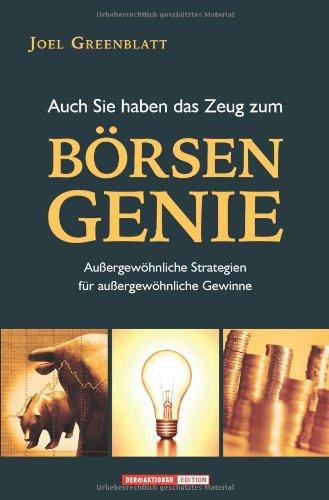 Auch Sie haben das Zeug zum Börsengenie! Außergewöhnliche Strategien für außergewöhnliche Gewinne