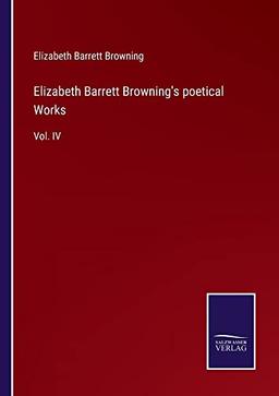 Elizabeth Barrett Browning's poetical Works: Vol. IV