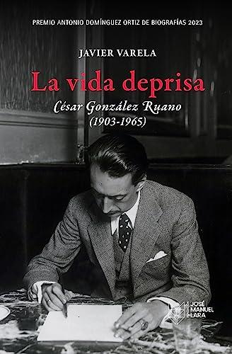 La vida deprisa. César González Ruano (1903-1965): Premio Antonio Domínguez Ortiz de Biografías 2023 (BIOGRAFIAS, Band 1)