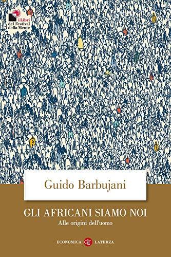 Gli africani siamo noi. Alle origini dell'uomo (Economica Laterza)