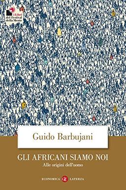 Gli africani siamo noi. Alle origini dell'uomo (Economica Laterza)