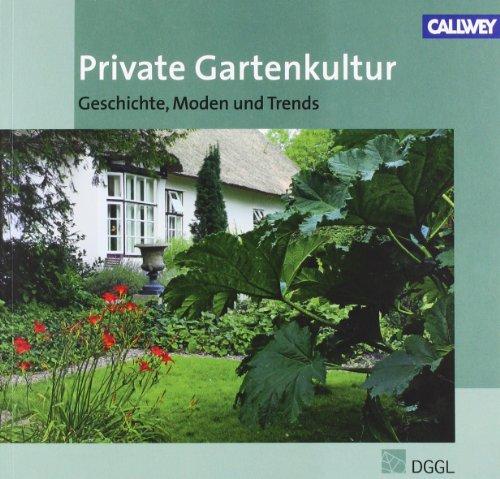 Private Gartenkultur: Geschichte, Moden und Trends - Jahrbuch 2011Geschichte, Moden und TrendsJahrbuch 2011