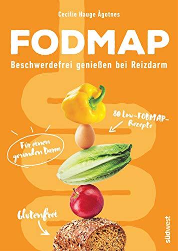 FODMAP: Beschwerdefrei genießen bei Reizdarm - 80 Low-FODMAP-Rezepte für einen gesunden Darm