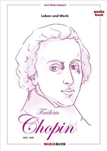 Frédéric Chopin: Leben und Werk: Leben und Werk 1810 - 1849