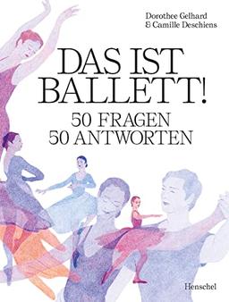 Das ist Ballett!: 50 Fragen – 50 Antworten