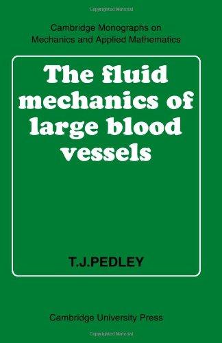 The Fluid Mechanics of Large Blood Vessels (Cambridge Monographs on Mechanics)