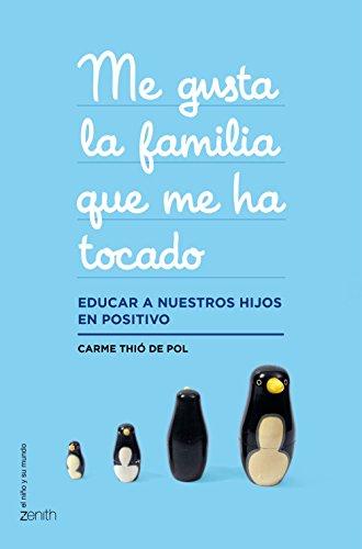 Me gusta la familia que me ha tocado : educar a nuestros hijos en positivo (El Niño y su Mundo)