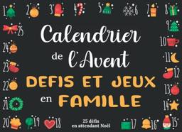 Calendrier de l’avent défis et jeux en famille: Livre d’activités à partager en famille en attendant Noël | 1 jeu par jour du 1er au 25 décembre pour s’amuser et rigoler ensemble !