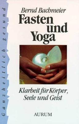 Fasten und Yoga. Klarheit für Körper, Seele und Geist