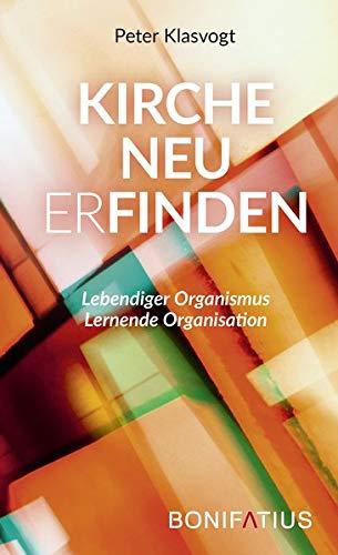 Kirche neu erfinden: Lebendiger Organismus. Lernende Organisation