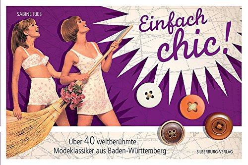 Einfach chic!: Über 40 weltberühmte Modeklassiker  aus Baden-Württemberg